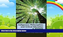 Big Deals  Indigenous Philosophies and Critical Education: A Reader- Foreword by Akwasi