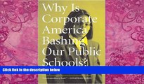 Big Deals  Why Is Corporate America Bashing Our Public Schools?  Free Full Read Best Seller
