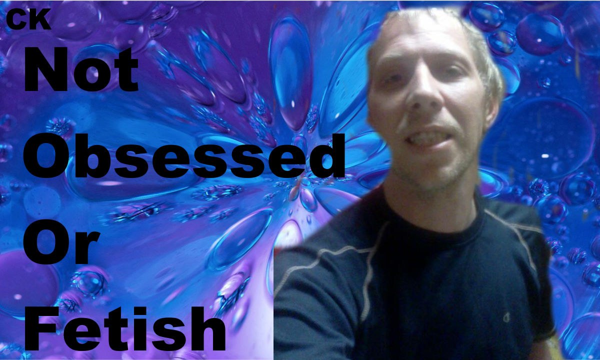 Not Obsessed or Fetishes