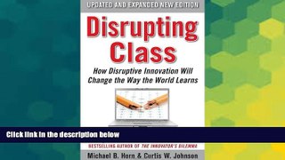 Big Deals  Disrupting Class, Expanded Edition: How Disruptive Innovation Will Change the Way the