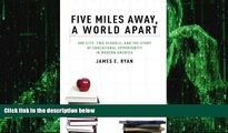 Big Deals  Five Miles Away, A World Apart: One City, Two Schools, and the Story of Educational