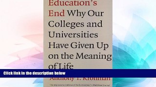 Big Deals  Education s End: Why Our Colleges and Universities Have Given Up on the Meaning of