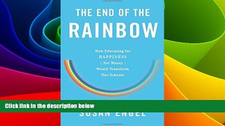 Big Deals  The End of the Rainbow: How Educating for Happinessâ€”Not Moneyâ€”Would Transform Our