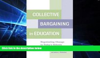 Must Have PDF  Collective Bargaining in Education: Negotiating Change in Today s Schools  Best