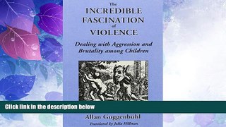 Big Deals  The Incredible Fascination of Violence: Dealing with Aggression and Brutality among