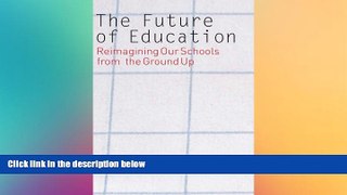 Big Deals  The Future of Education: Reimagining Our Schools from the Ground Up  Best Seller Books
