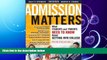 complete  Admission Matters: What Students and Parents Need to Know About Getting into College