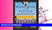 complete  The 75 Biggest Myths About College Admissions: Stand Out from the Pack, Avoid Mistakes,