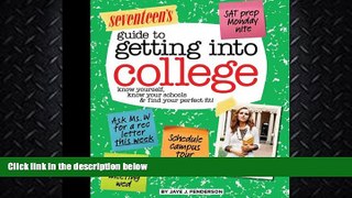 complete  Seventeen s Guide to Getting into College: Know Yourself, Know Your Schools   Find Your