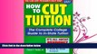 FULL ONLINE  How to Cut Tuition: The Complete College Guide to In-State Tuition
