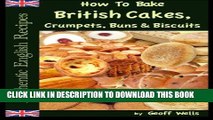 [PDF] How To Bake British Cakes, Crumpets, Buns   Biscuits (Authentic English Recipes) (Volume 9)