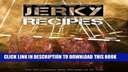 [Read PDF] The 50 Greatest Jerky Recipes of All Time: Beef Jerky, Turkey Jerky, Chicken Jerky,