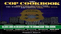 [PDF] The Cop Cookbook: Arresting Recipes from the World s Favorite Cops, Good Guys, and Private