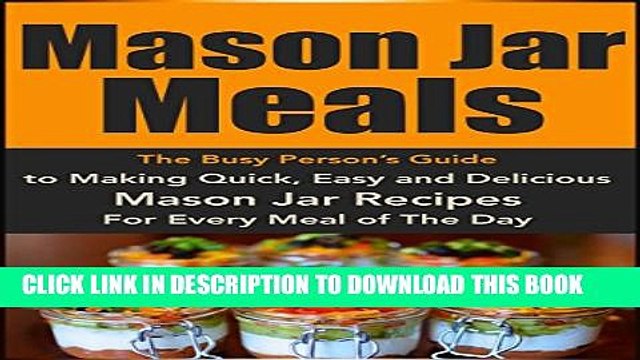 [Read PDF] Mason Jar Meals: The Busy Person s Guide to Making Quick, Easy and Delicious Mason Jar