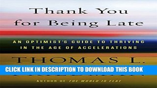 [PDF] Thank You for Being Late: An Optimist s Guide to Thriving in the Age of Accelerations Full