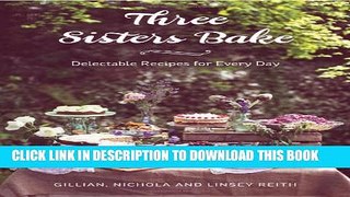 [PDF] Three Sisters Bake: Delectable Recipes for Every Day Full Online
