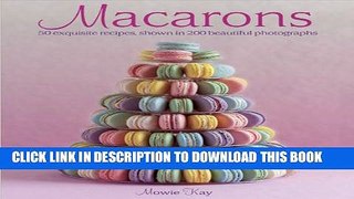 [PDF] Macarons: 50 Exquisite Recipes, Shown in 200 Beautiful Photographs Full Online