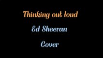 Thinking Out Loud- Ed Sheeran- COVER