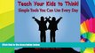 Big Deals  Teach Your Kids to Think!: Simple Tools You Can Use Every Day  Free Full Read Best Seller