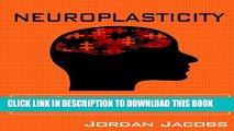 [Read PDF] Neuroplasticity: Train your brain! Increase Cognitive Function, Improve Memory, and Get