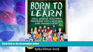Big Deals  Born to Learn: Real World Learning Through Unschooling and Immersion  Free Full Read