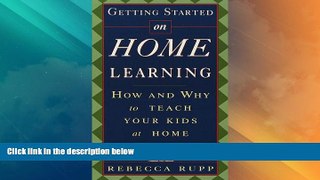 Big Deals  Getting Started on Home Learning: How and Why to Teach Your Kids at Home  Free Full