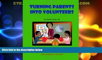 Must Have PDF  Turning Parents Into Volunteers: The teacher s guide to developing a classroom