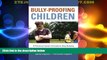 Big Deals  Bully-Proofing Children: A Practical, Hands-On Guide to Stop Bullying  Best Seller