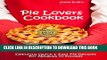 [Read PDF] Pie Lovers Cookbook: Delicious Quick   Easy Pies Recipes for Newbies to Foodies