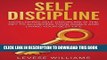 [PDF] Self-Discipline: Developing Self-Discipline Is The Key To Achieving Your Goals And Living