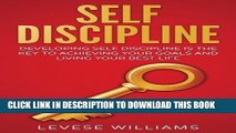 [PDF] Self-Discipline: Developing Self-Discipline Is The Key To Achieving Your Goals And Living