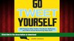READ THE NEW BOOK Go Tweet Yourself: 365 Reasons Why Twitter, Facebook, MySpace, and Other Social