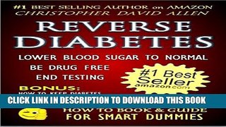 [PDF] REVERSE DIABETES - LOWER BLOOD SUGAR TO NORMAL - BE DRUG FREE - END TESTING - BONUS: HOW TO