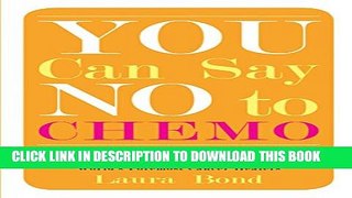 [PDF] You Can Say No to Chemo: Know Your Options, Choose for Yourself Popular Online