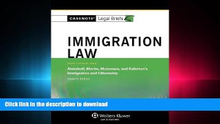 READ THE NEW BOOK Casenotes Legal Briefs: Immigration Law Keyed to Aleinikoff, Martin, Motomura,