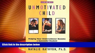 Big Deals  The Unmotivated Child: Helping Your Underachiever Become a Successful Student  Free