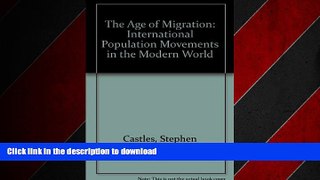 READ PDF The Age of Migration: International Population Movements in the Modern World FREE BOOK