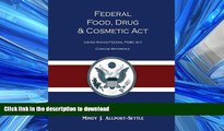 READ THE NEW BOOK Federal Food, Drug, and Cosmetic Act: The United States Federal FD C Act Concise