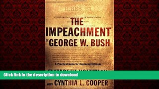 READ THE NEW BOOK The Impeachment of George W. Bush: A Practical Guide for Concerned Citizens READ