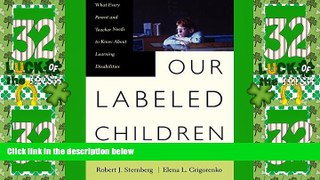 Big Deals  Our Labeled Children: What Every Parent And Teacher Needs To Know About Learning