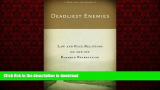 READ THE NEW BOOK Deadliest Enemies: Law and Race Relations on and off Rosebud Reservation FREE