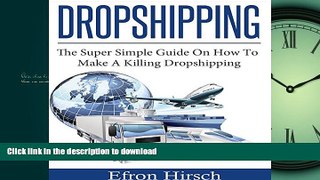 READ THE NEW BOOK Dropshipping: The Super Simple Guide on How to Make a Killing Dropshipping READ