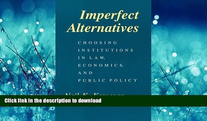 Download Video: DOWNLOAD Imperfect Alternatives: Choosing Institutions in Law, Economics, and Public Policy READ