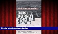 READ THE NEW BOOK Smith, Currie   Hancock s Federal Government Construction Contracts: A Practical