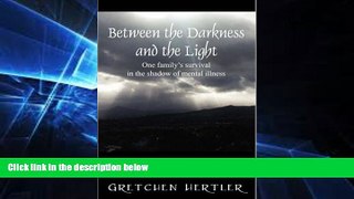 Big Deals  Between the Darkness and the Light: One family s survival in the shadow of mental