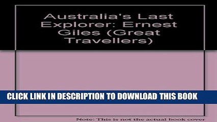 [PDF] Australia s Last Explorer: Ernest Giles (Great Travellers) Popular Collection
