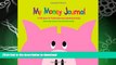 FAVORITE BOOK  My Money Journal: A Safe Space for Tracking Earning, Spending   Saving  BOOK ONLINE