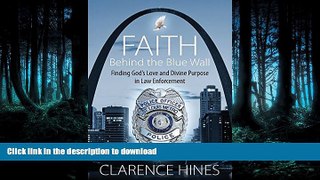 READ PDF Faith Behind the Blue Wall: Finding God s Love and Divine Purpose in Law Enforcement READ