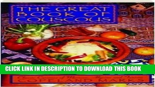 [PDF] The Great Book of Couscous: Classic Cuisines of Morocco, Algeria and Tunisia Popular Online