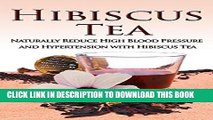 [PDF] Hibiscus Tea: Naturally Reduce High Blood Pressure and Hypertension with Hibiscus Tea
